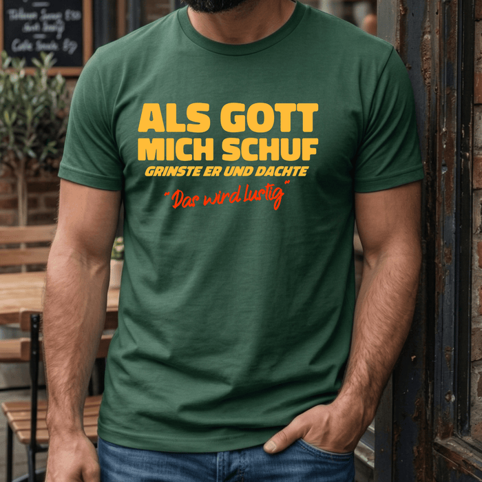 Als Gott mich Schuf grinste er - Lustiges witziges T-Shirt