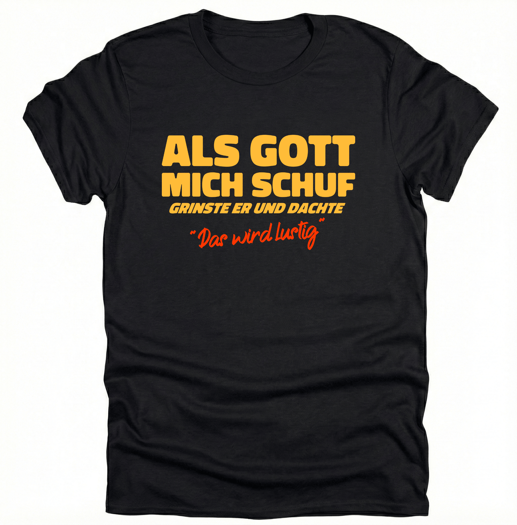 Als Gott mich Schuf grinste er - Lustiges witziges T-Shirt - pure|custom.