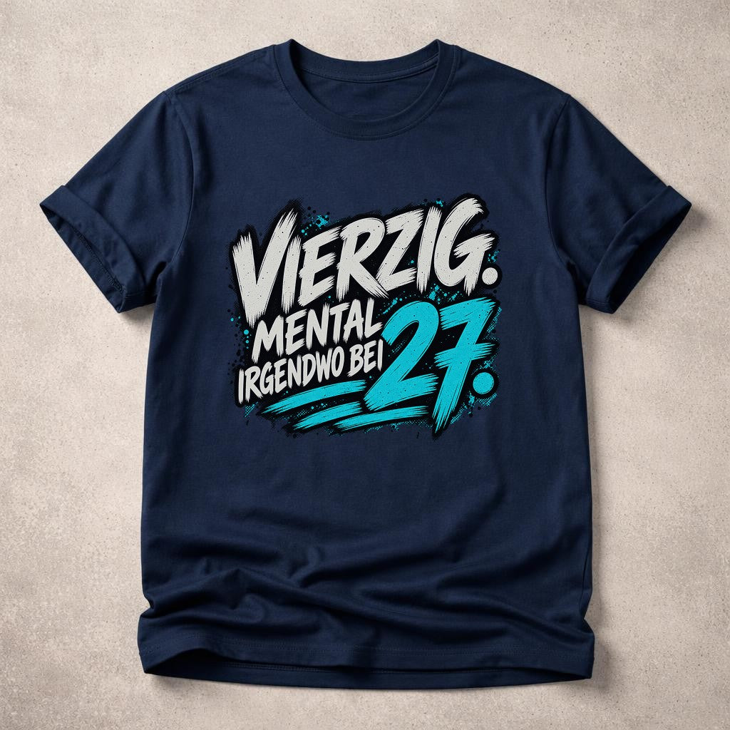 Lustiges 27 Geburtstag T-Shirt Herren Damen – Vierzig mental irgendwo bei 27 Spruchshirt, Birthday Geschenk